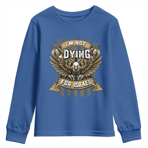I’m Not Dying For Israel America First Military Statement Youth Sweatshirt atriotic Eagle Veteran Anti Foreign War TS02 Royal Blue Print Your Wear