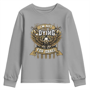 I’m Not Dying For Israel America First Military Statement Youth Sweatshirt atriotic Eagle Veteran Anti Foreign War TS02 Sport Gray Print Your Wear