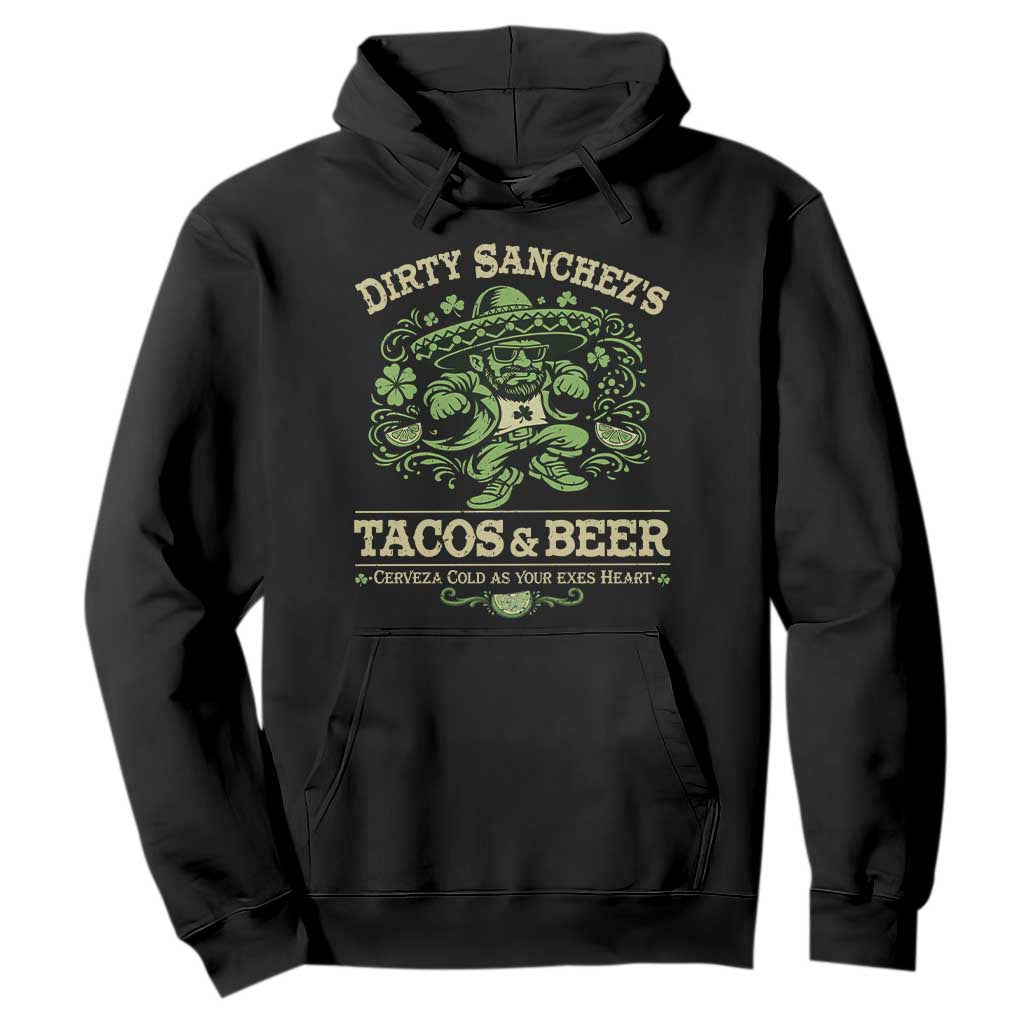 Dirty Sanchezs Tacos and Beer Funny Fiesta Hoodie Cerveza Cold as Your Exes Heart Mexican Party Humor TS02 Black Print Your Wear