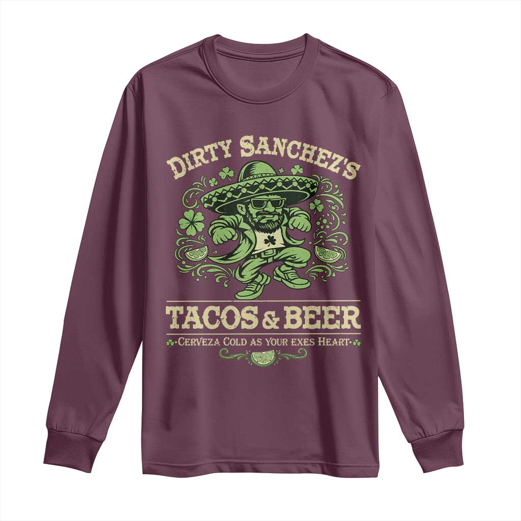 Dirty Sanchezs Tacos and Beer Funny Fiesta Long Sleeve Shirt Cerveza Cold as Your Exes Heart Mexican Party Humor TS02 Maroon Print Your Wear