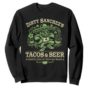 Dirty Sanchezs Tacos and Beer Funny Fiesta Sweatshirt Cerveza Cold as Your Exes Heart Mexican Party Humor TS02 Black Print Your Wear