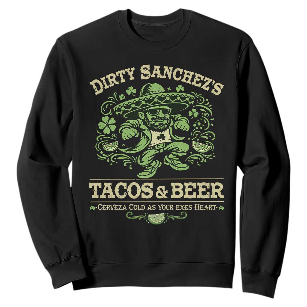 Dirty Sanchezs Tacos and Beer Funny Fiesta Sweatshirt Cerveza Cold as Your Exes Heart Mexican Party Humor TS02 Black Print Your Wear