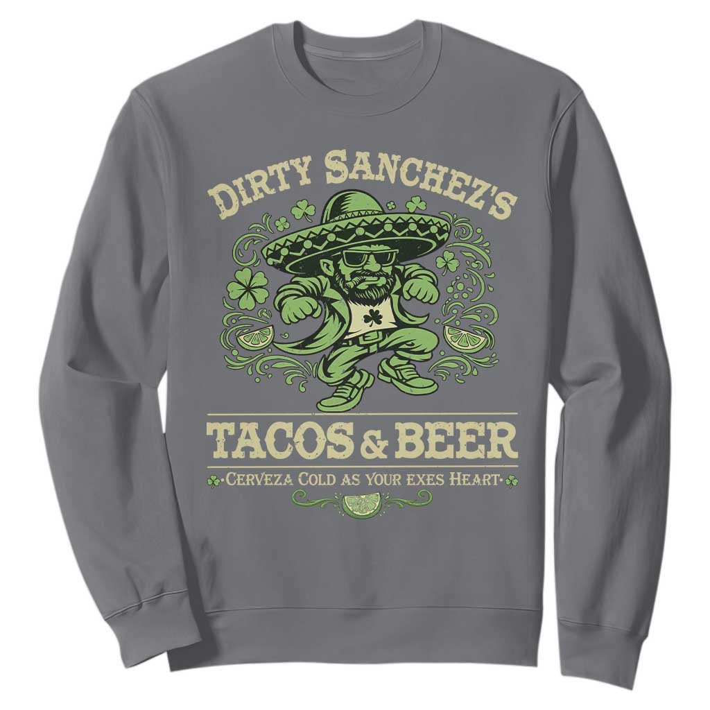 Dirty Sanchezs Tacos and Beer Funny Fiesta Sweatshirt Cerveza Cold as Your Exes Heart Mexican Party Humor TS02 Charcoal Print Your Wear