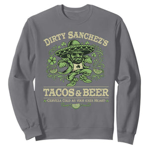 Dirty Sanchezs Tacos and Beer Funny Fiesta Sweatshirt Cerveza Cold as Your Exes Heart Mexican Party Humor TS02 Charcoal Print Your Wear