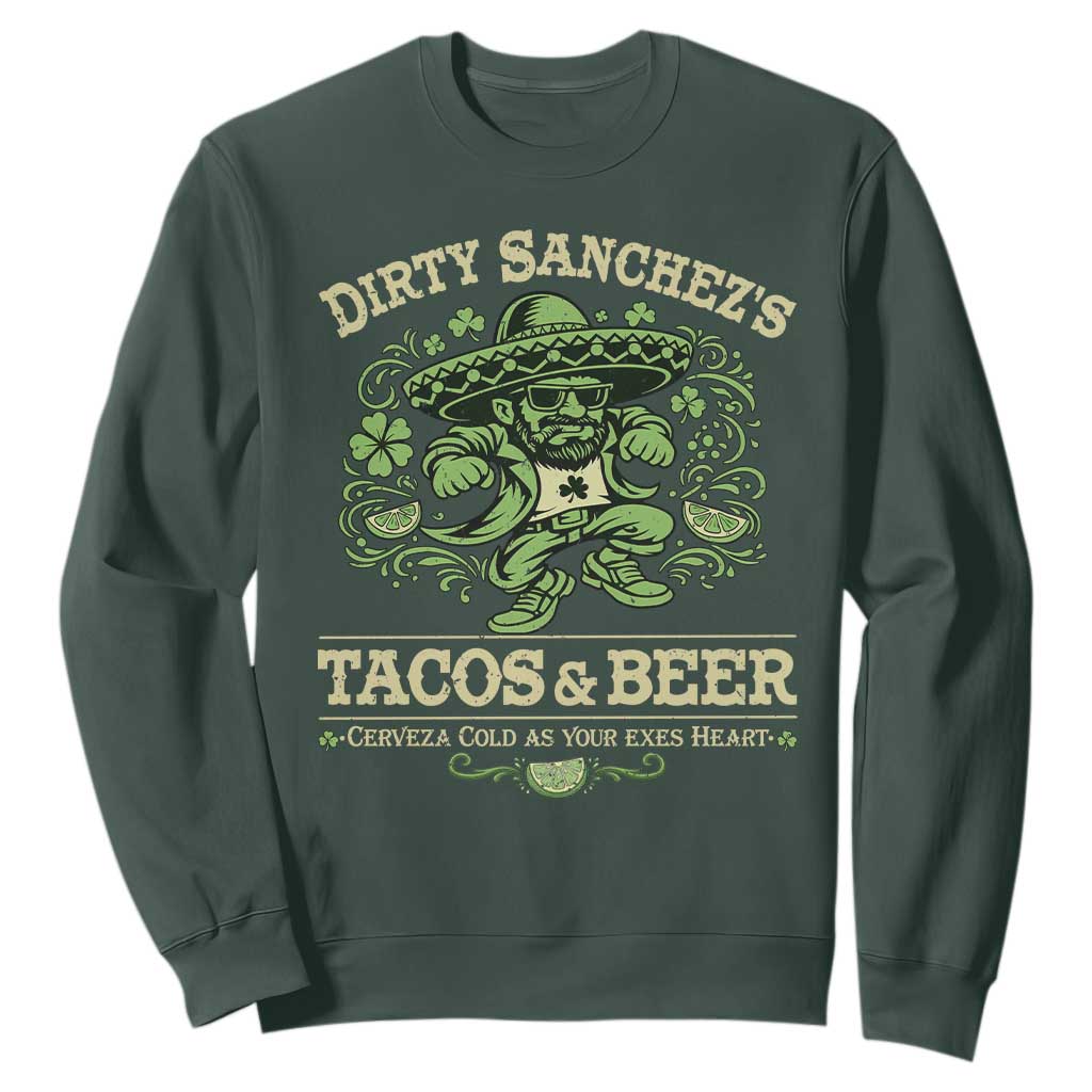 Dirty Sanchezs Tacos and Beer Funny Fiesta Sweatshirt Cerveza Cold as Your Exes Heart Mexican Party Humor TS02 Dark Forest Green Print Your Wear