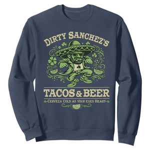 Dirty Sanchezs Tacos and Beer Funny Fiesta Sweatshirt Cerveza Cold as Your Exes Heart Mexican Party Humor TS02 Navy Print Your Wear