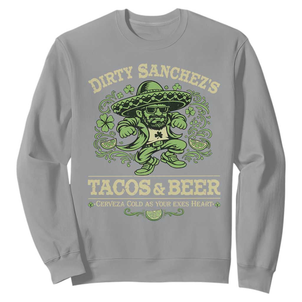 Dirty Sanchezs Tacos and Beer Funny Fiesta Sweatshirt Cerveza Cold as Your Exes Heart Mexican Party Humor TS02 Sport Gray Print Your Wear