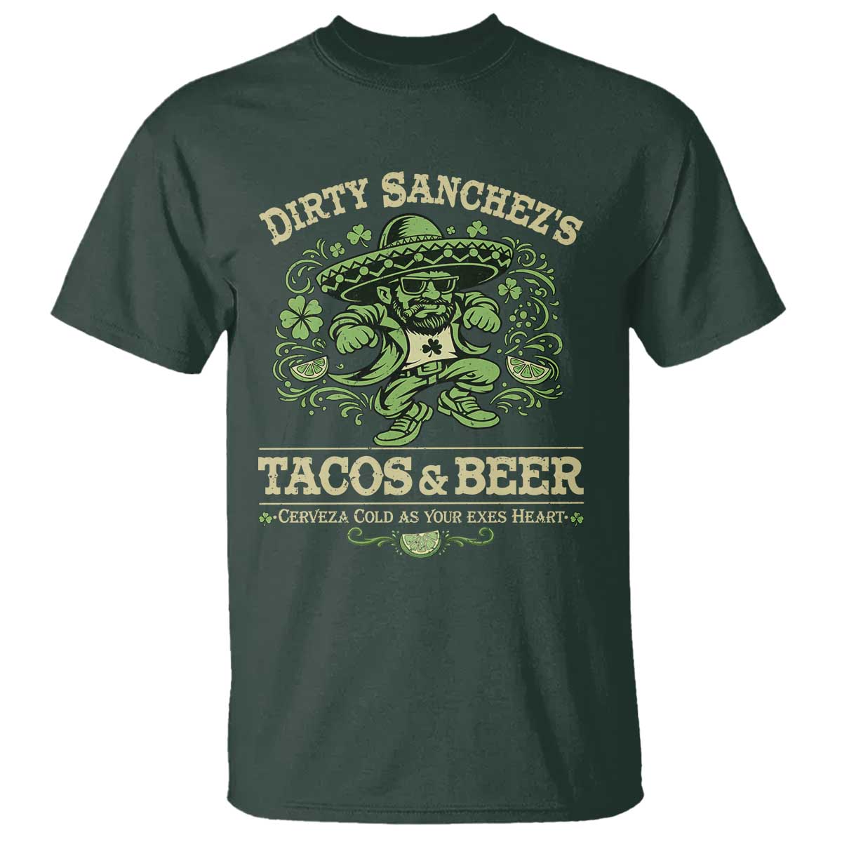 Dirty Sanchezs Tacos and Beer Funny Fiesta T Shirt Cerveza Cold as Your Exes Heart Mexican Party Humor TS02 Dark Forest Green Print Your Wear