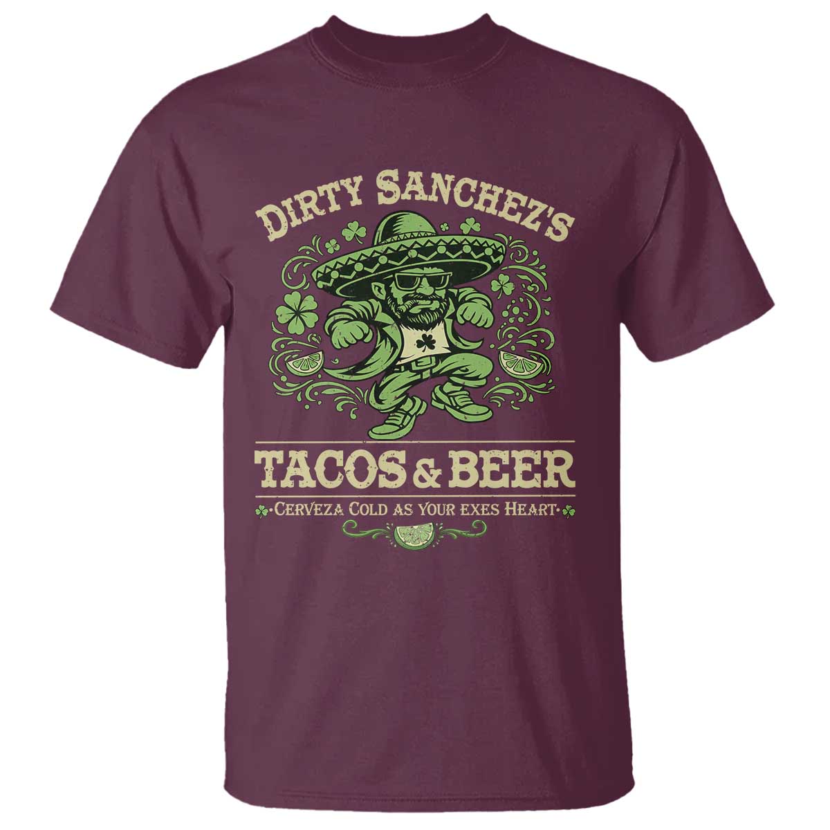 Dirty Sanchezs Tacos and Beer Funny Fiesta T Shirt Cerveza Cold as Your Exes Heart Mexican Party Humor TS02 Maroon Print Your Wear