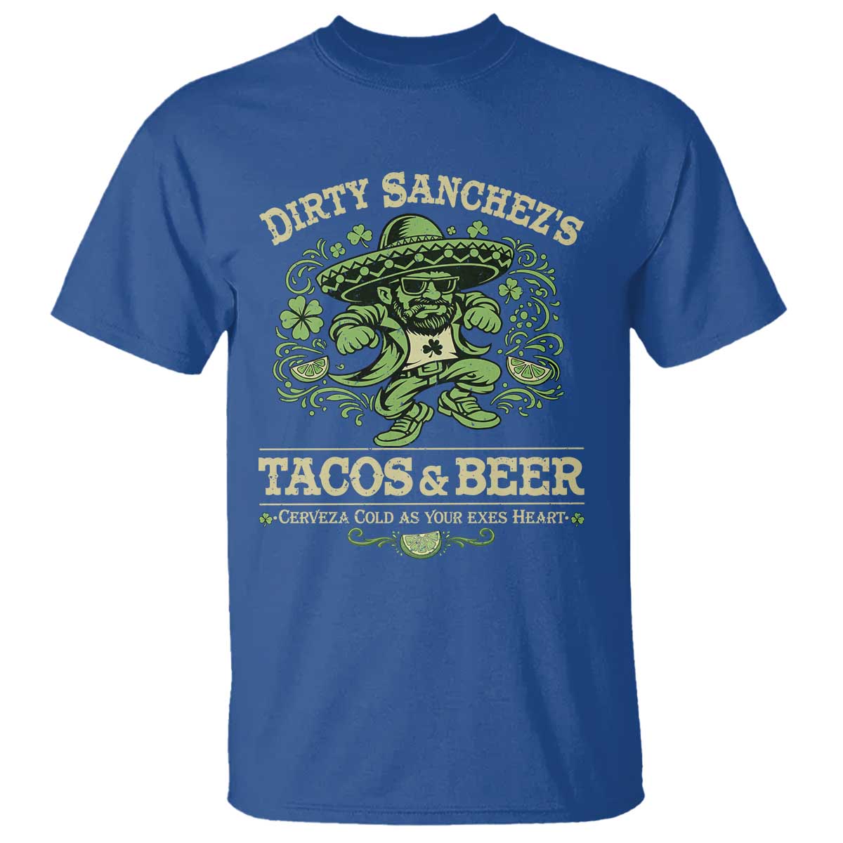 Dirty Sanchezs Tacos and Beer Funny Fiesta T Shirt Cerveza Cold as Your Exes Heart Mexican Party Humor TS02 Royal Blue Print Your Wear