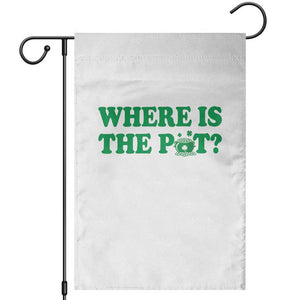 Where Is The Pot Funny St Patricks Day Garden Flag Lucky Clover Irish Drinking Humor TS02 White Print Your Wear