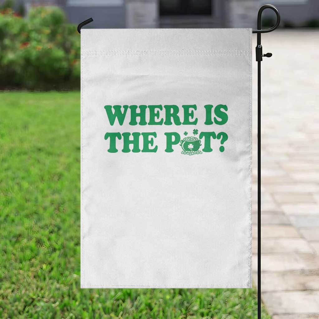 Where Is The Pot Funny St Patricks Day Garden Flag Lucky Clover Irish Drinking Humor TS02 Print Your Wear