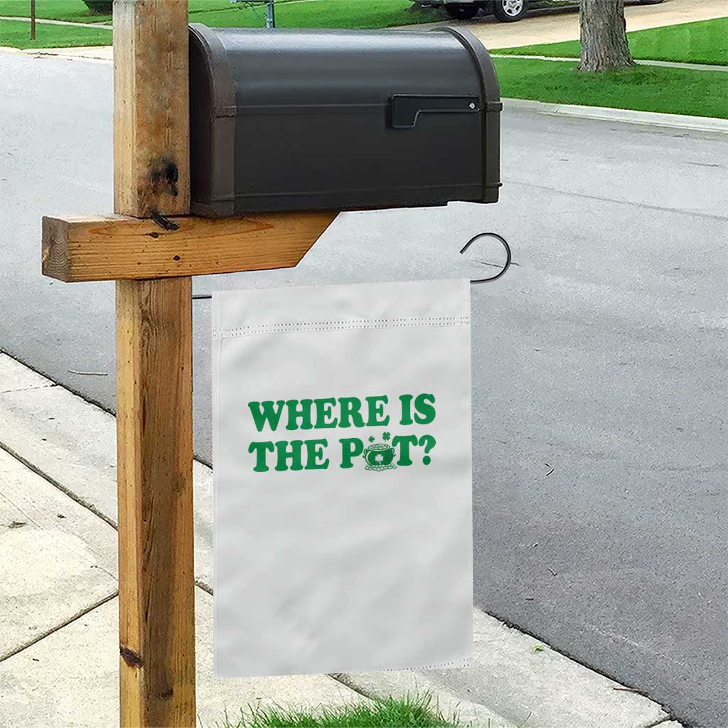 Where Is The Pot Funny St Patricks Day Garden Flag Lucky Clover Irish Drinking Humor TS02 Print Your Wear