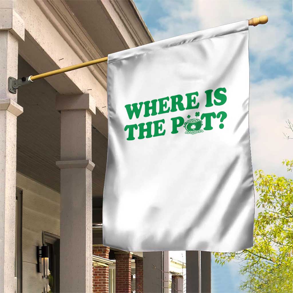 Where Is The Pot Funny St Patricks Day Garden Flag Lucky Clover Irish Drinking Humor TS02 Print Your Wear