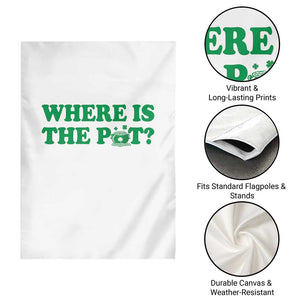 Where Is The Pot Funny St Patricks Day Garden Flag Lucky Clover Irish Drinking Humor TS02 Print Your Wear