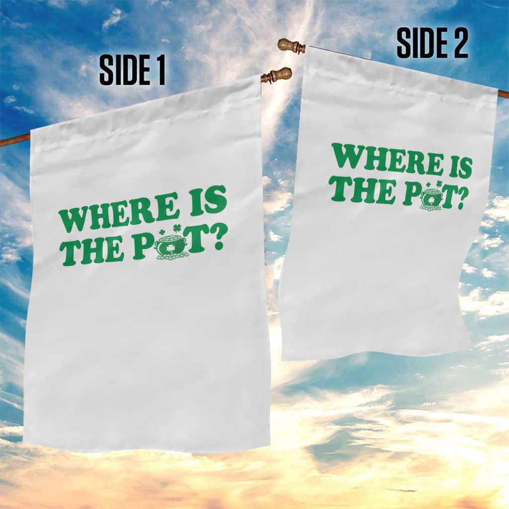 Where Is The Pot Funny St Patricks Day Garden Flag Lucky Clover Irish Drinking Humor TS02 Print Your Wear