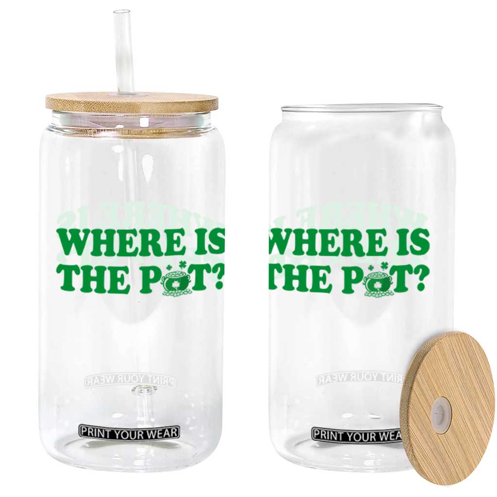 Where Is The Pot Funny St Patricks Day Glass Can Lucky Clover Irish Drinking Humor TS02 Print Your Wear