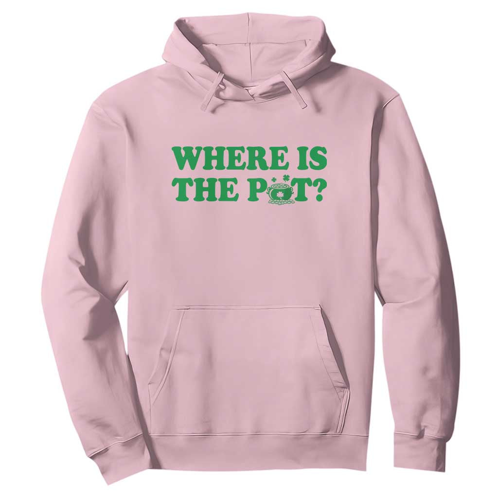 Where Is The Pot Funny St Patricks Day Hoodie Lucky Clover Irish Drinking Humor TS02 Light Pink Print Your Wear