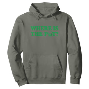 Where Is The Pot Funny St Patricks Day Hoodie Lucky Clover Irish Drinking Humor TS02 Military Green Print Your Wear