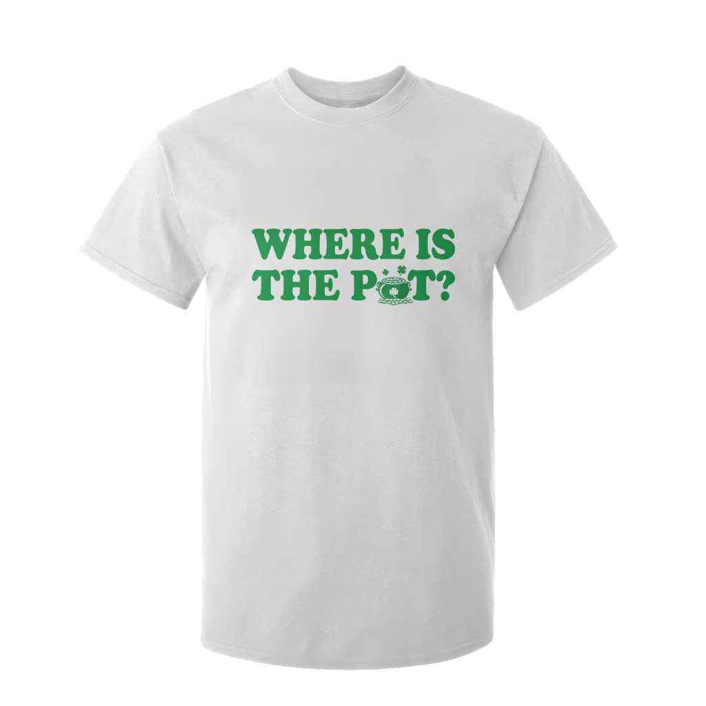 Where Is The Pot Funny St Patricks Day T Shirt For Kid Lucky Clover Irish Drinking Humor TS02 White Print Your Wear