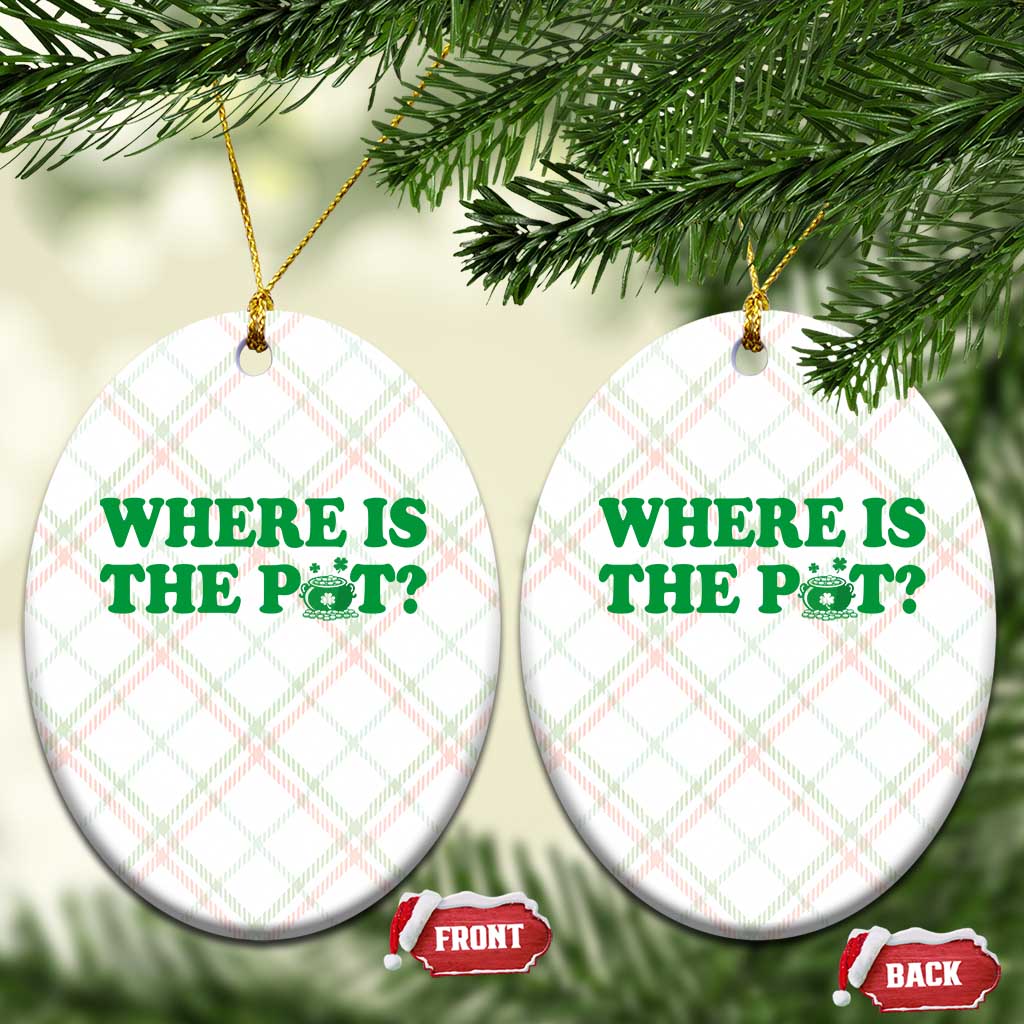 Where Is The Pot Funny St Patricks Day Ceramic Ornament Lucky Clover Irish Drinking Humor TS02 Print Your Wear
