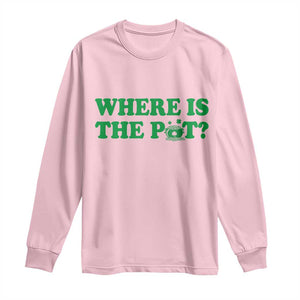 Where Is The Pot Funny St Patricks Day Long Sleeve Shirt Lucky Clover Irish Drinking Humor TS02 Light Pink Print Your Wear