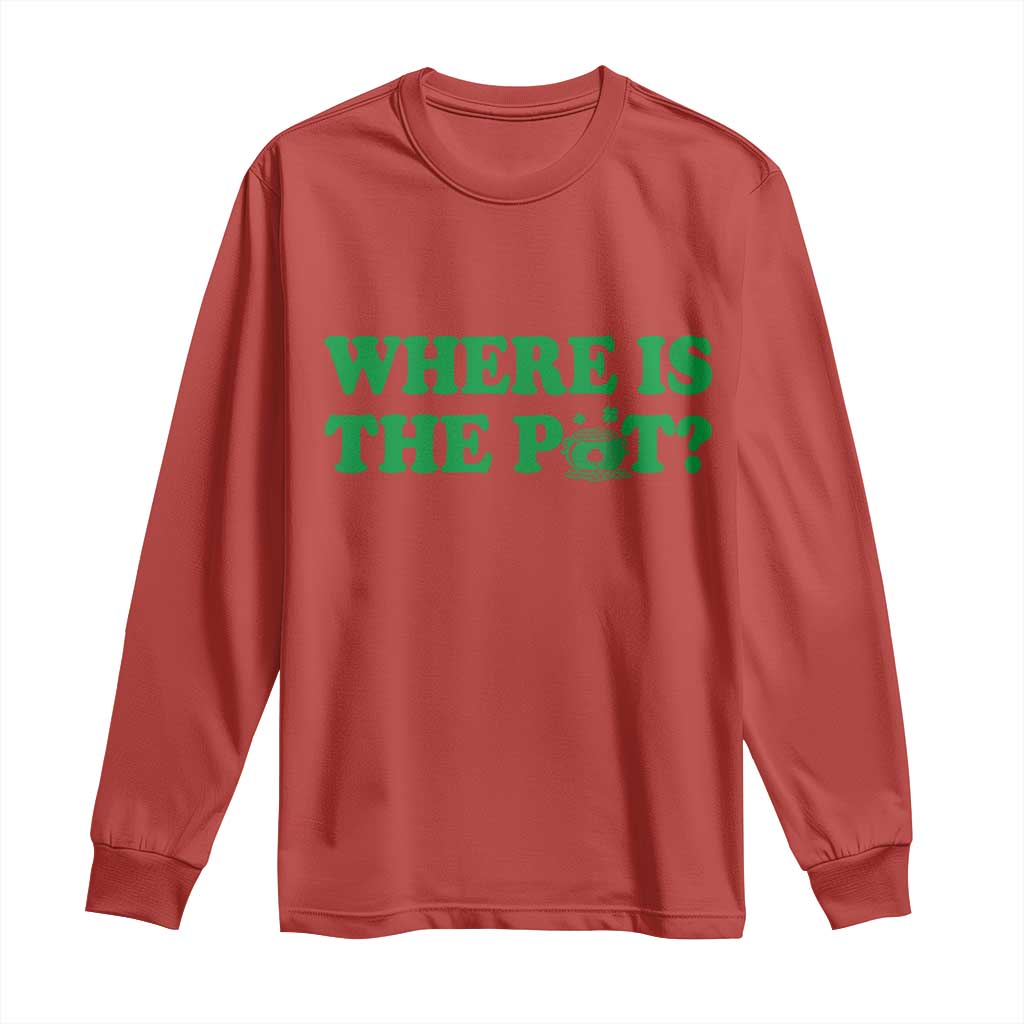 Where Is The Pot Funny St Patricks Day Long Sleeve Shirt Lucky Clover Irish Drinking Humor TS02 Red Print Your Wear