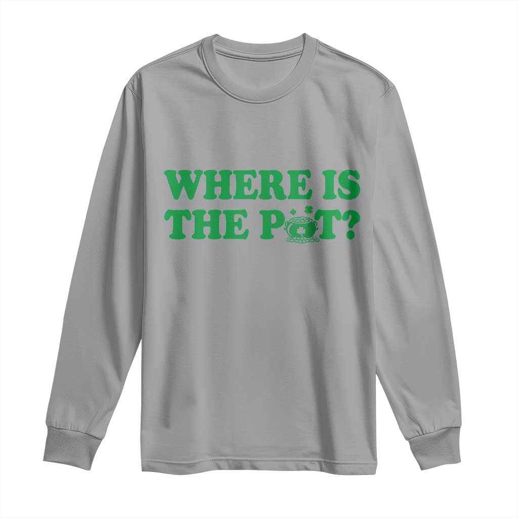 Where Is The Pot Funny St Patricks Day Long Sleeve Shirt Lucky Clover Irish Drinking Humor TS02 Sport Gray Print Your Wear
