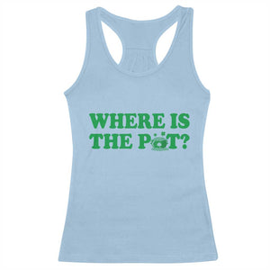Where Is The Pot Funny St Patricks Day Racerback Tank Top Lucky Clover Irish Drinking Humor TS02 Light Blue Print Your Wear
