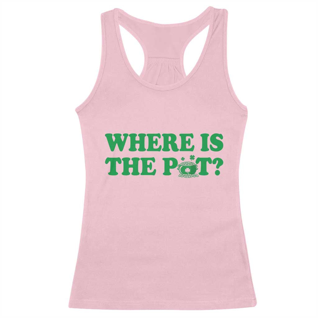 Where Is The Pot Funny St Patricks Day Racerback Tank Top Lucky Clover Irish Drinking Humor TS02 Light Pink Print Your Wear