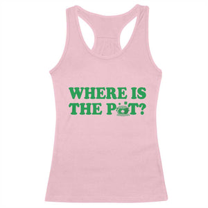 Where Is The Pot Funny St Patricks Day Racerback Tank Top Lucky Clover Irish Drinking Humor TS02 Light Pink Print Your Wear