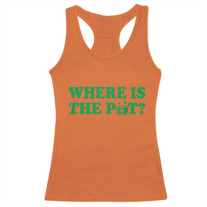 Where Is The Pot Funny St Patricks Day Racerback Tank Top Lucky Clover Irish Drinking Humor TS02 Orange Print Your Wear