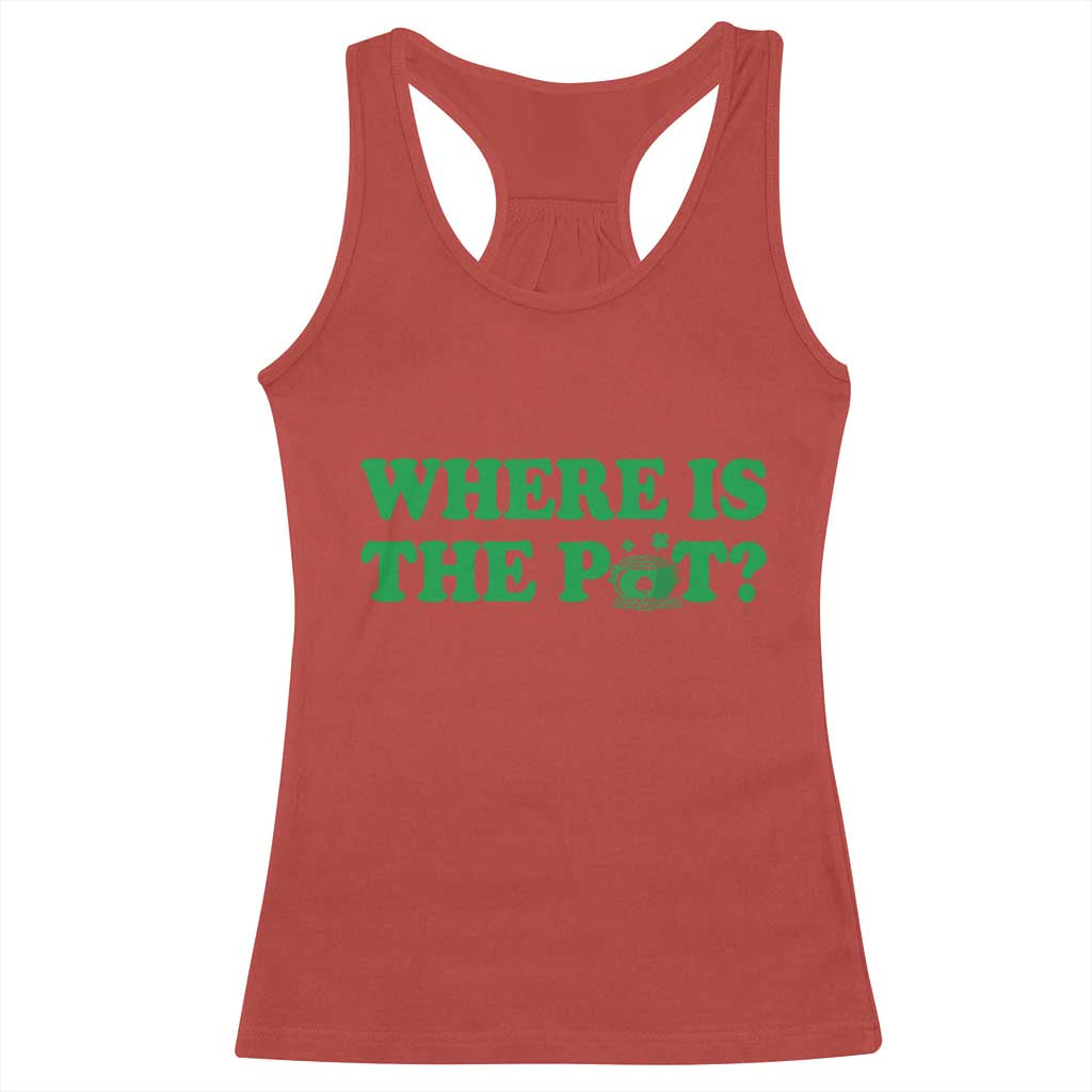 Where Is The Pot Funny St Patricks Day Racerback Tank Top Lucky Clover Irish Drinking Humor TS02 Red Print Your Wear