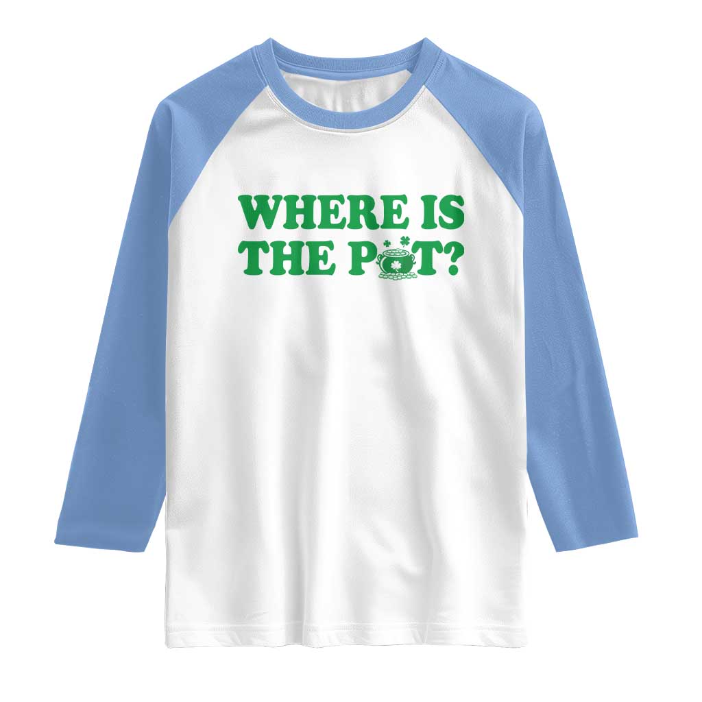 Where Is The Pot Funny St Patricks Day Raglan Shirt Lucky Clover Irish Drinking Humor TS02 White Carolina Blue Print Your Wear