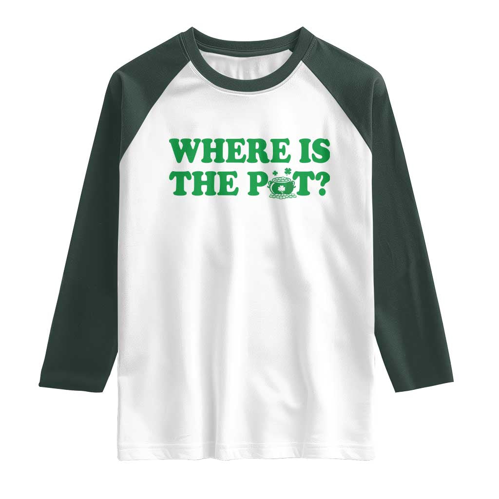 Where Is The Pot Funny St Patricks Day Raglan Shirt Lucky Clover Irish Drinking Humor TS02 White Dark Forest Green Print Your Wear
