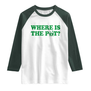 Where Is The Pot Funny St Patricks Day Raglan Shirt Lucky Clover Irish Drinking Humor TS02 White Dark Forest Green Print Your Wear