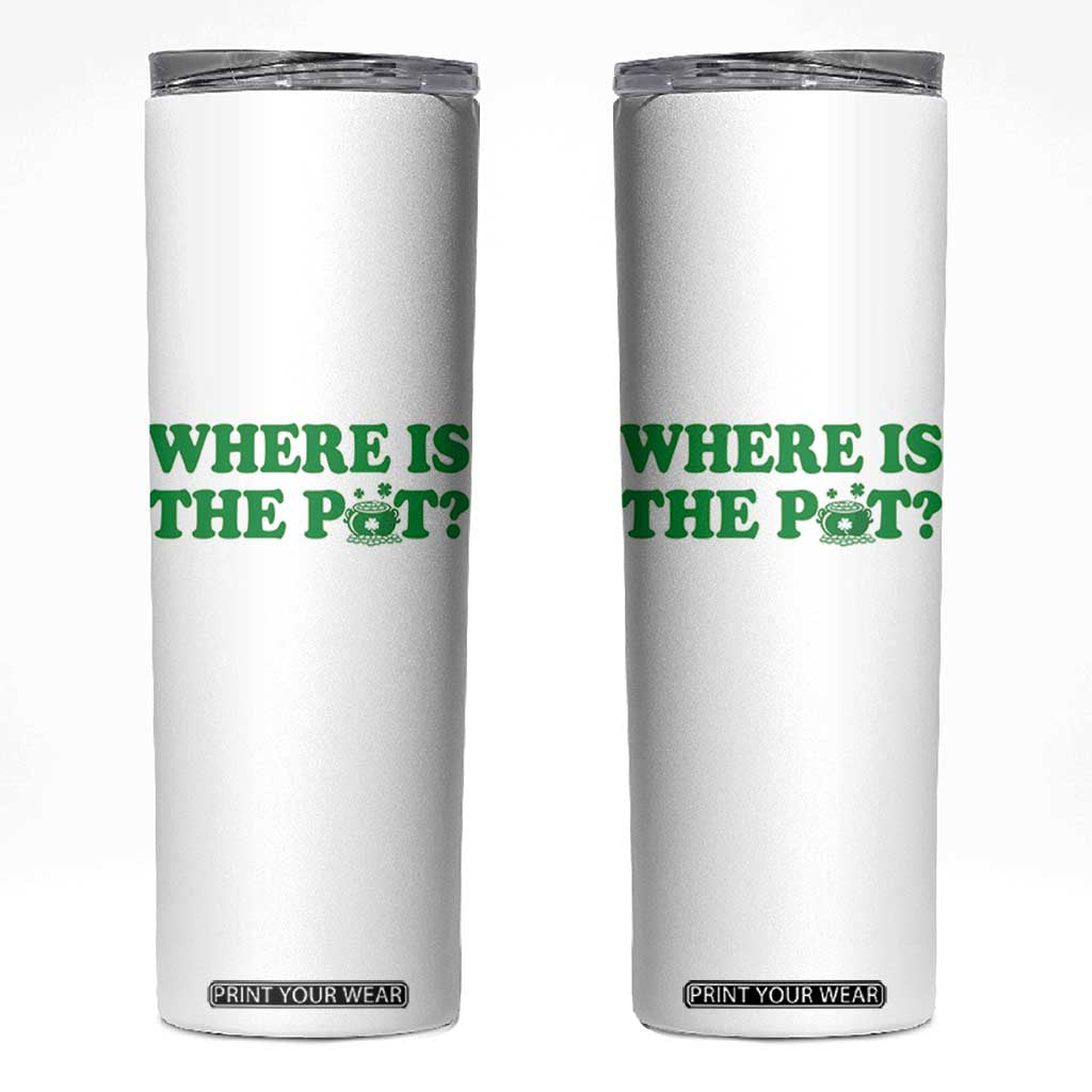 Where Is The Pot Funny St Patricks Day Skinny Tumbler Lucky Clover Irish Drinking Humor TS02 White Print Your Wear