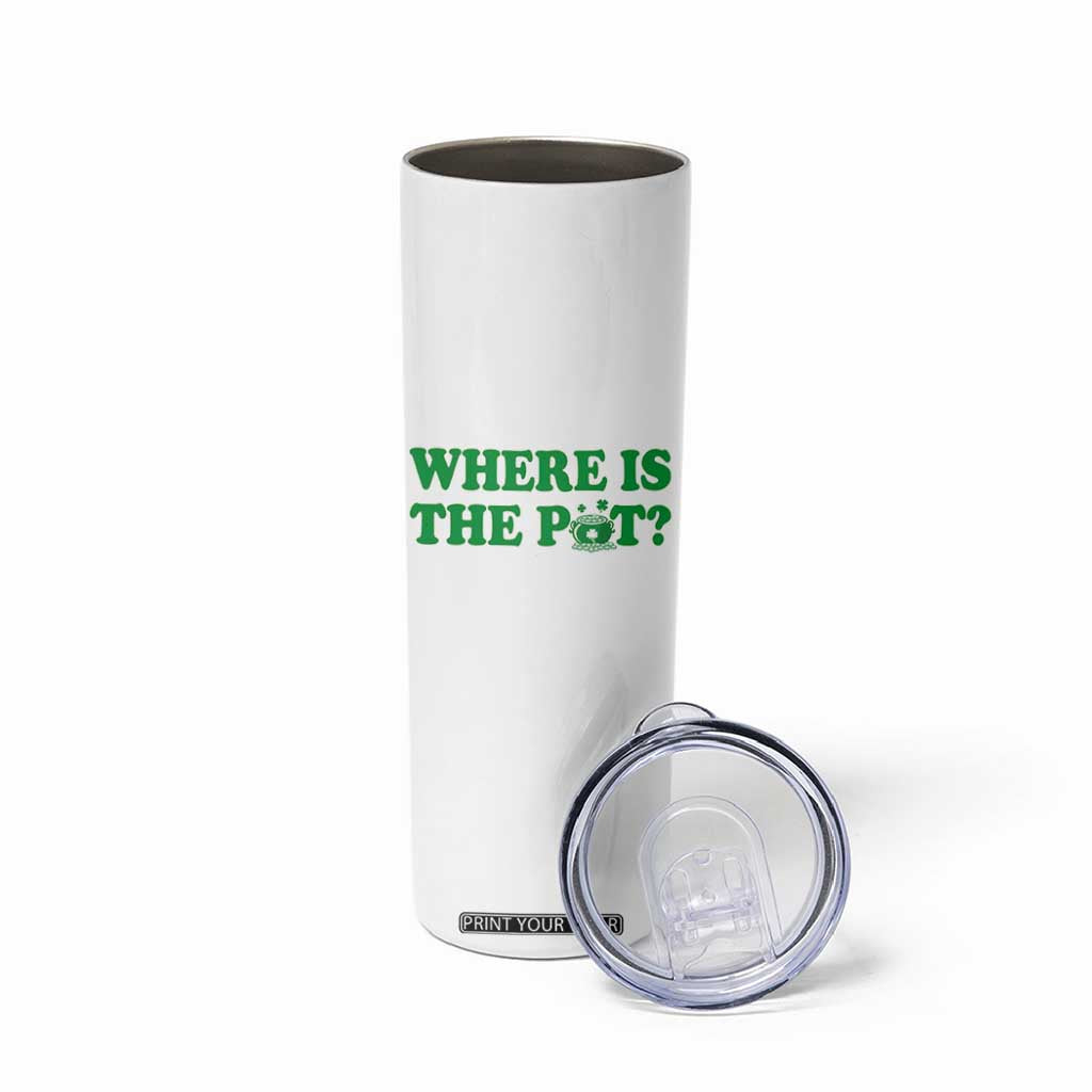 Where Is The Pot Funny St Patricks Day Skinny Tumbler Lucky Clover Irish Drinking Humor TS02 Print Your Wear