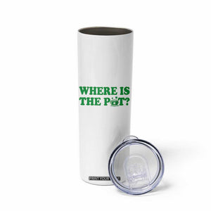 Where Is The Pot Funny St Patricks Day Skinny Tumbler Lucky Clover Irish Drinking Humor TS02 Print Your Wear