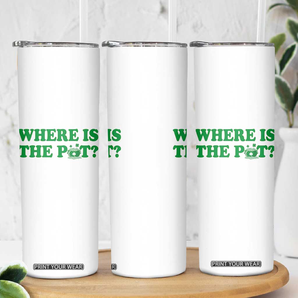 Where Is The Pot Funny St Patricks Day Skinny Tumbler Lucky Clover Irish Drinking Humor TS02 Print Your Wear