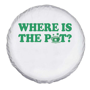 Where Is The Pot Funny St Patricks Day Spare Tire Cover Lucky Clover Irish Drinking Humor TS02 Print Your Wear