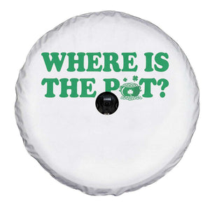 Where Is The Pot Funny St Patricks Day Spare Tire Cover Lucky Clover Irish Drinking Humor TS02 Print Your Wear