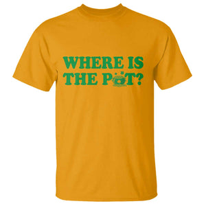 Where Is The Pot Funny St Patricks Day T Shirt Lucky Clover Irish Drinking Humor TS02 Gold Print Your Wear