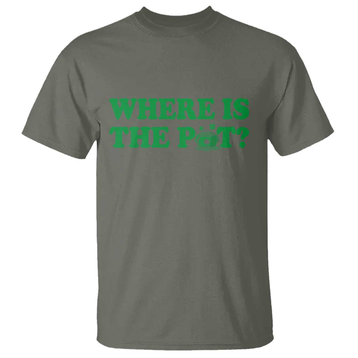 Where Is The Pot Funny St Patricks Day T Shirt Lucky Clover Irish Drinking Humor TS02 Military Green Print Your Wear