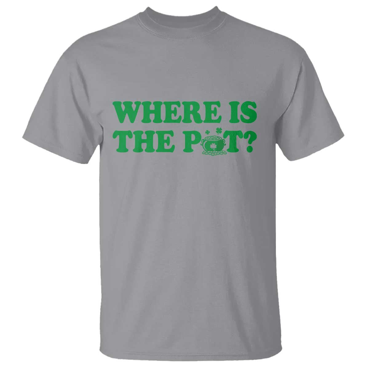 Where Is The Pot Funny St Patricks Day T Shirt Lucky Clover Irish Drinking Humor TS02 Sport Gray Print Your Wear
