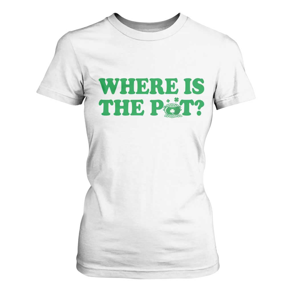 Where Is The Pot Funny St Patricks Day T Shirt For Women Lucky Clover Irish Drinking Humor TS02 White Print Your Wear