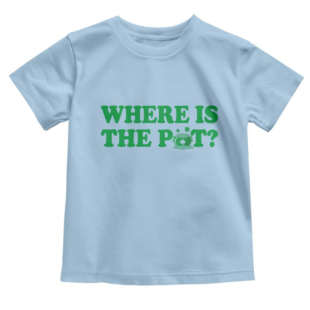 Where Is The Pot Funny St Patricks Day Toddler T Shirt Lucky Clover Irish Drinking Humor TS02 Light Blue Print Your Wear