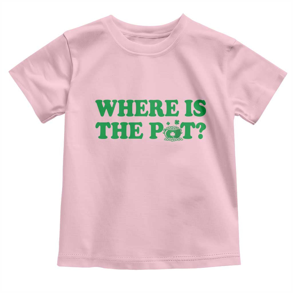 Where Is The Pot Funny St Patricks Day Toddler T Shirt Lucky Clover Irish Drinking Humor TS02 Light Pink Print Your Wear