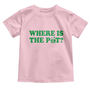 Where Is The Pot Funny St Patricks Day Toddler T Shirt Lucky Clover Irish Drinking Humor TS02 Light Pink Print Your Wear