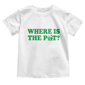 Where Is The Pot Funny St Patricks Day Toddler T Shirt Lucky Clover Irish Drinking Humor TS02 White Print Your Wear